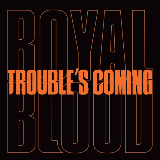 Royal Blood – Trouble's Coming — cover artwork