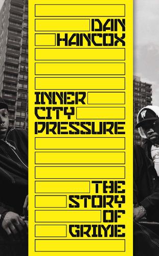 Dan Hancox – Inner City Pressire the Story of Grime — cover artwork